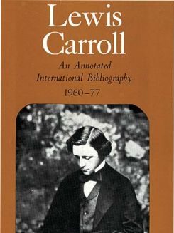 Lewis Carroll: An Annotated International Bibliography 1960 – 1970
